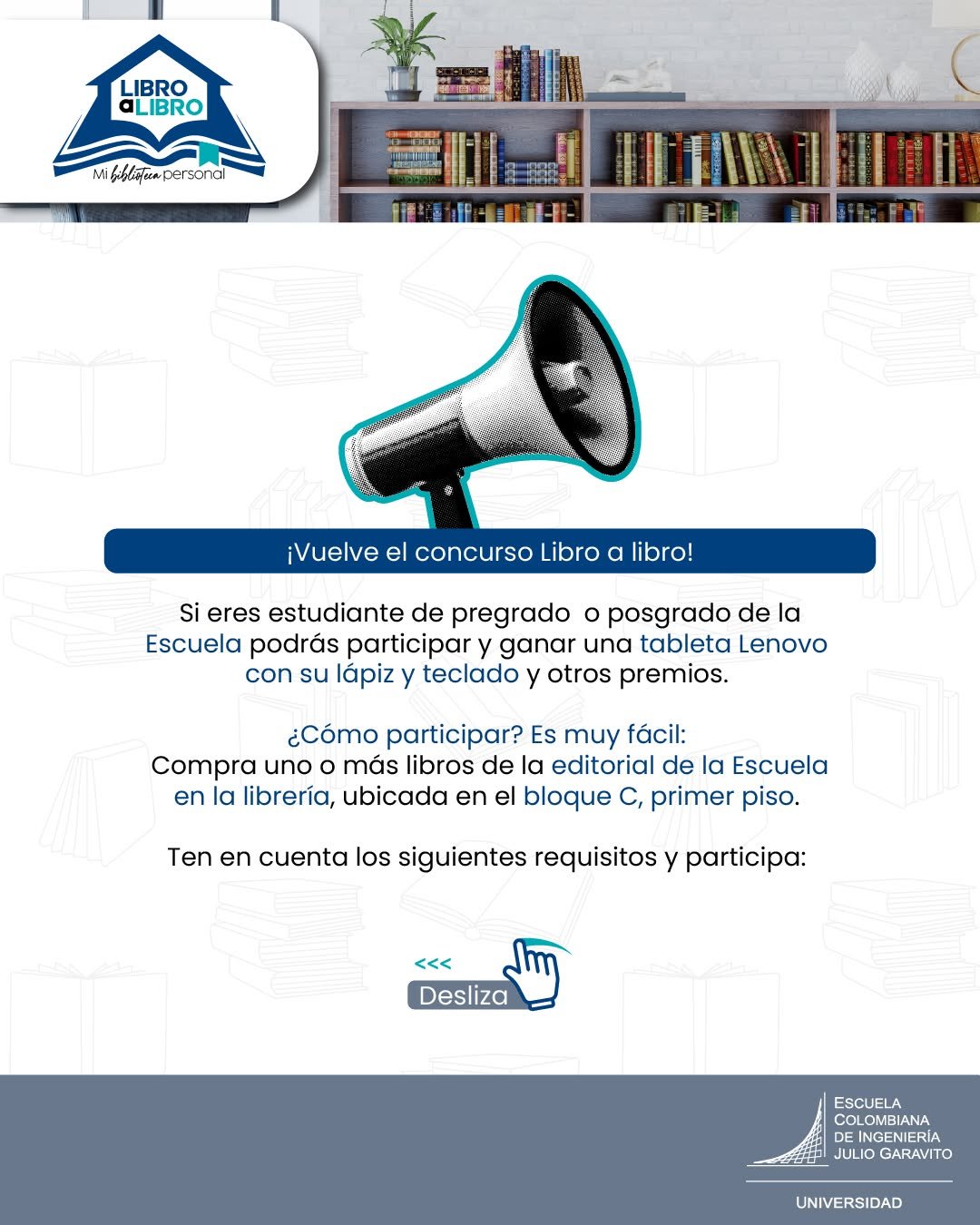 📚 ¡Vuelve el concurso Libro a libro!

Si eres estudiante de pregrado o posgrado de la Escuela, esta es tu oportunidad para enriquecer tu biblioteca y ganar increíbles premios 🎁.

Ten en cuenta los requisitos y participa por una tableta Lenovo con lápiz y teclado, además de otros obsequios.

Desliza las imágenes y conoce más.