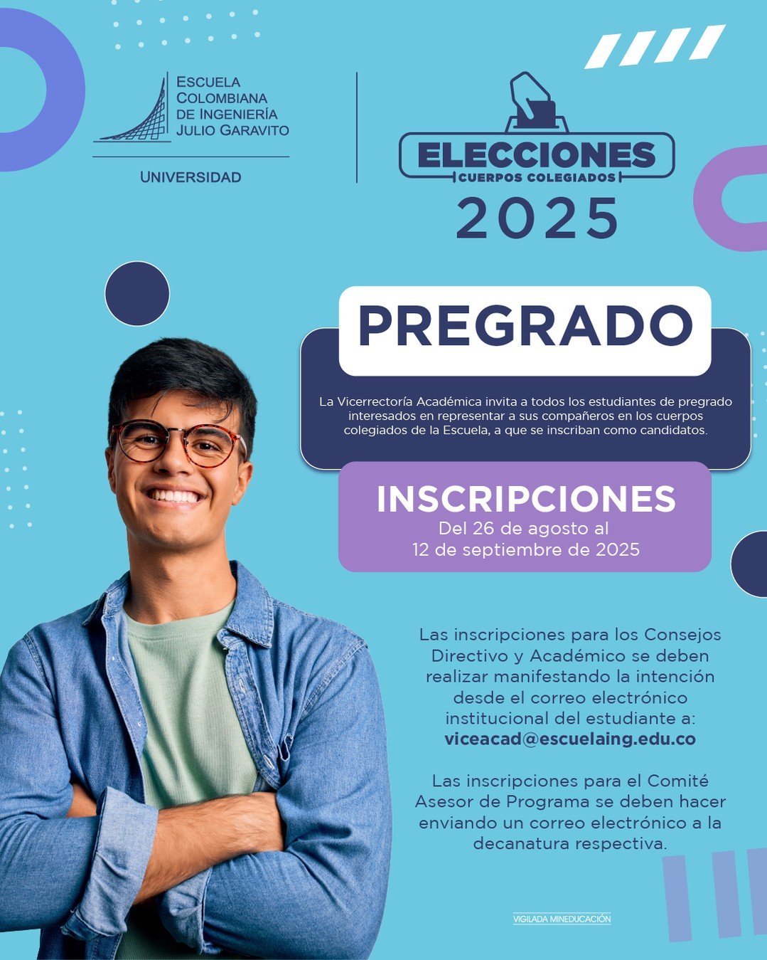 🗳️¡Es momento de ser la voz de tus compañeros! 🗳️

La Escuela Colombiana de Ingeniería te invita a participar en las Elecciones de Cuerpos Colegiados 2025.
Si eres estudiante de pregrado, inscríbete y representa a tu programa . 

📅 Inscripciones: del 26 de agosto al 12 de septiembre de 2025
📩 Consejos Directivo y Académico: viceacad@escuelaing.edu.co
📩 Comité Asesor de Programa: escribe a tu decanatura.

👉 ¡Da el paso y haz parte de las decisiones que construyen Escuela!