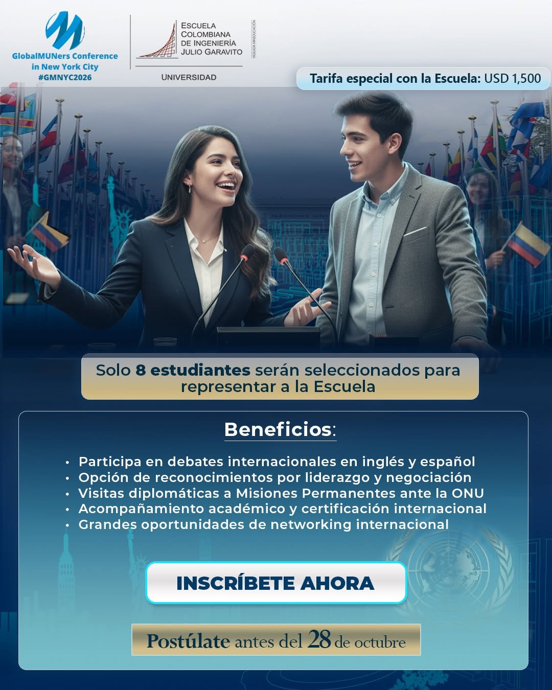 ¿Listo para postularte a Global MUNers 2026? 
Si sueñas con representar a Colombia y a la Escuela en Naciones Unidas en New York, estos son los requisitos para postularte a Global MUNers 2026:
Ser estudiante activo de segundo a penúltimo semestre.
Nivel de inglés B2 certificado.
Pasaporte y visa vigentes para viajar a EE. UU.
Carta de motivación en inglés.
No tener sanciones disciplinarias.
Conoce los beneficios. 👆
Diligencia el formulario de postulación disponible en nuestra bio