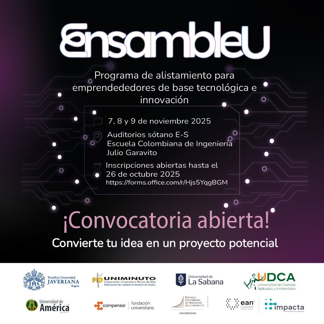 ¡Convocatoria abierta para EnsambleU 2025!

¿Tienes una idea innovadora y quieres llevarla al siguiente nivel? 💡
Participa en EnsambleU, el programa de alistamiento para emprendedores de base tecnológica e innovación, donde podrás transformar tu idea en un proyecto con potencial real.

📅 7, 8 y 9 de noviembre de 2025
📍 Escuela Colombiana de Ingeniería Julio Garavito
🗓️ Inscríbete hasta el 26 de octubre: https://forms.office.com/r/Hjs5YqgBGM

👥 Pueden participar:
✔️Estudiantes y graduados  de pregrado o posgrado
✔️Con o sin equipo (máx. 4 integrantes)

Tu proyecto debe incluir:
🔹 Enfoque en tecnología e innovación
🔹 Prototipo
🔹 Problema claramente identificado
🔹 Idea de solución en desarrollo

Convierte tu idea en un proyecto potencial y haz parte del futuro de la innovación.
