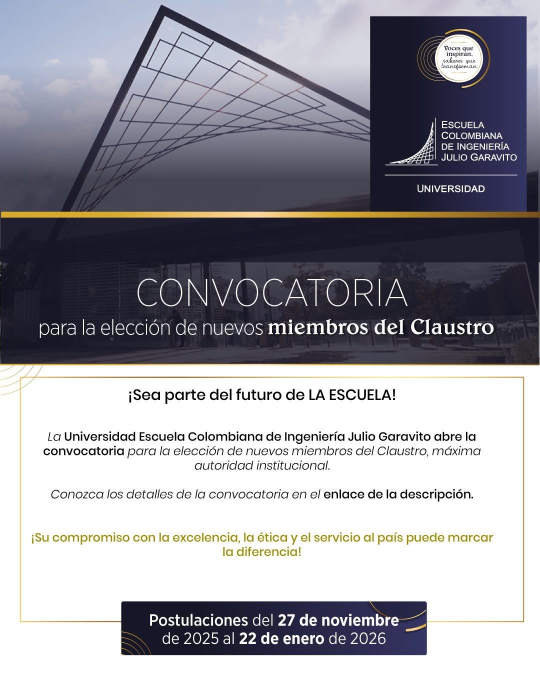 La Universidad Escuela Colombiana de Ingeniería Julio Garavito los  invita a postularse como miembros adherentes del Claustro, máxima autoridad institucional.

Ser parte del Claustro significa participar en la construcción colectiva de la visión institucional, aportar desde la experiencia profesional, académica o institucional, y reafirmar el compromiso con una educación superior de excelencia, ética y servicio al país.

Detalles de la convocatoria en nuestra bio.