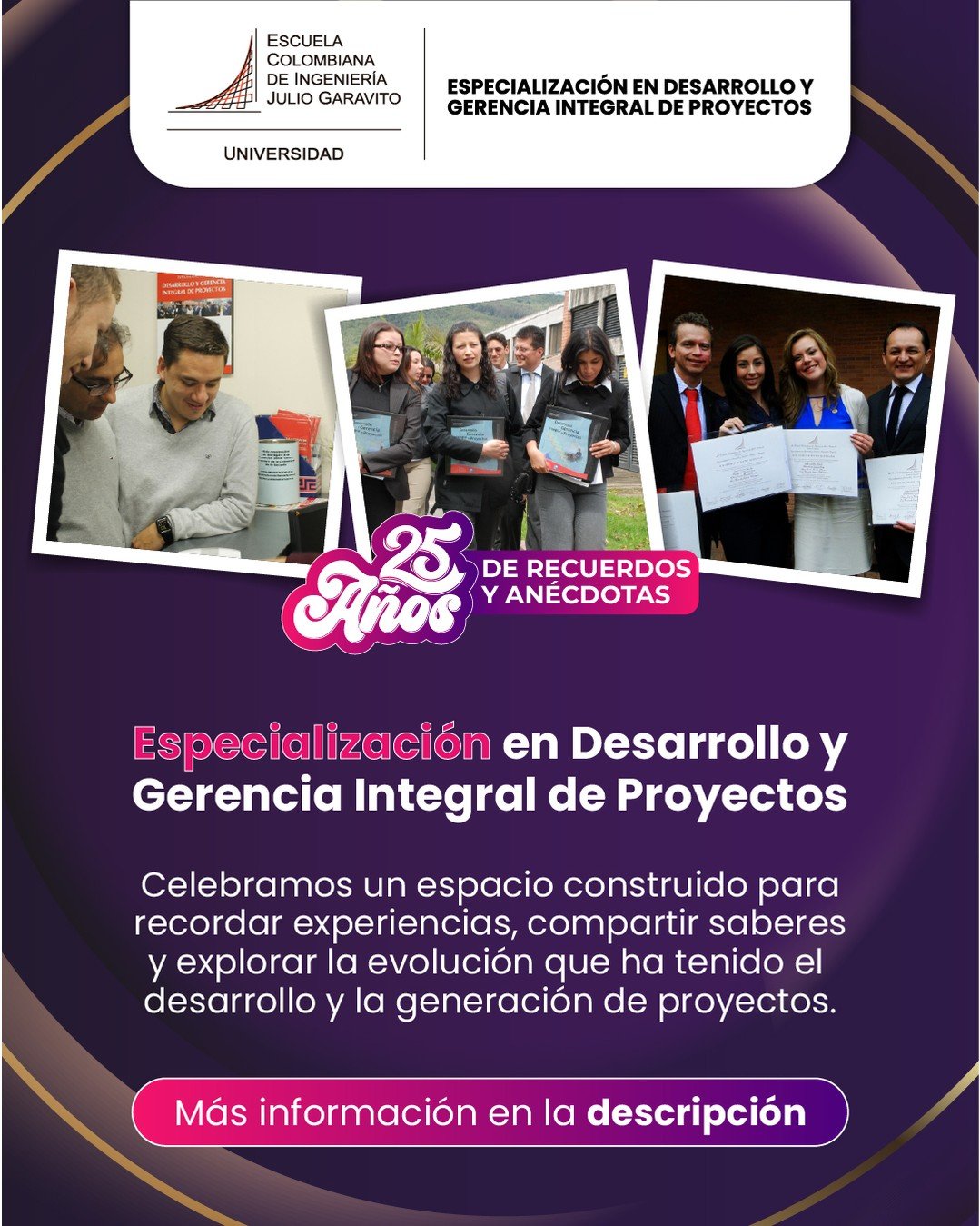 La 𝐄𝐬𝐩𝐞𝐜𝐢𝐚𝐥𝐢𝐳𝐚𝐜𝐢𝐨́𝐧 𝐞𝐧 𝐃𝐞𝐬𝐚𝐫𝐫𝐨𝐥𝐥𝐨 𝐲 𝐆𝐞𝐫𝐞𝐧𝐜𝐢𝐚 𝐈𝐧𝐭𝐞𝐠𝐫𝐚𝐥 𝐝𝐞 𝐏𝐫𝐨𝐲𝐞𝐜𝐭𝐨𝐬 celebra 25 años formando líderes que transforman ideas en realidades.

Este encuentro especial será un espacio para recordar experiencias, compartir saberes y reflexionar sobre la evolución del desarrollo y la gerencia de proyectos a lo largo de este tiempo.

Será una oportunidad para reencuentros, celebraciones de logros y para proyectarse hacia los nuevos desafíos que trae el futuro.

Inscríbete aquí 👉 https://forms.office.com/pages/responsepage.aspx?id=hAVkUEAqFkKoS5s-4PP2zwK_lIlLn6JCnxLIy24gSJxUMFRXSUM4VkxQTUVVRUVPSVpYRkkwRjdMOS4u&route=shorturl