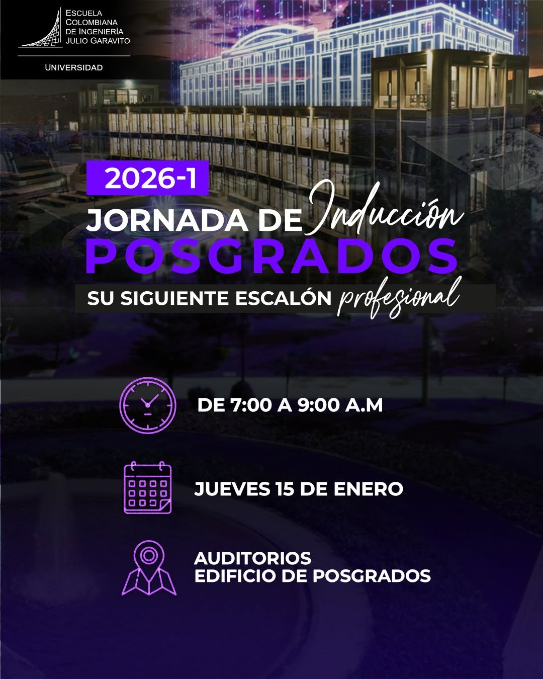 Inicie su siguiente escalón profesional.

Lo esperamos en la Jornada de Inducción de Posgrados 2026-1 de la Escuela Colombiana de Ingeniería Julio Garavito.
 
Jueves 15 de enero | 7:00 a.m. a 9:00 a.m.

Auditorios – Edificio de Posgrados